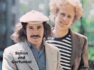 Simon 
and 
Garfunkel 
 
