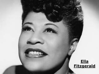 Ella 
Fitzgerald 
 