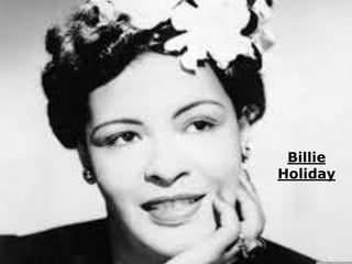 Billie 
Holiday 
 