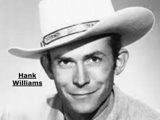 Hank 
Williams 
 