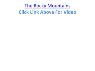 The Rocky Mountains
Click Link Above For Video
 