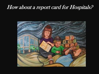 How about a report card for Hospitals?
 