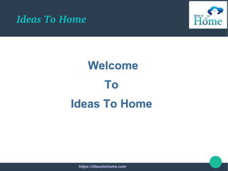 Ideas To Home
Welcome
To
Ideas To Home
https://ideastohome.com
 