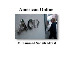 American Online
Muhammad Sohaib Afzaal
 