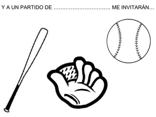 Y A UN PARTIDO DE …………………………… ME INVITARÁN…
 