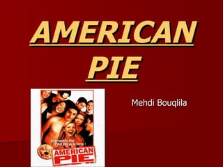 American pie mehdi bouqlila