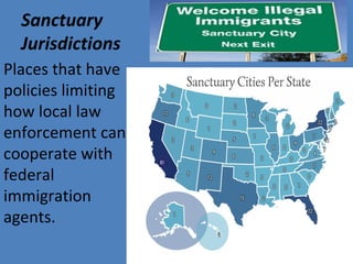 Sanctuary
Jurisdictions
Places that have
policies limiting
how local law
enforcement can
cooperate with
federal
immigration
agents.
 