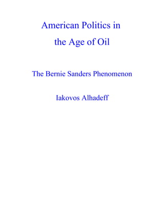 American Politics in
the Age of Oil
The Bernie Sanders Phenomenon
Iakovos Alhadeff
 
