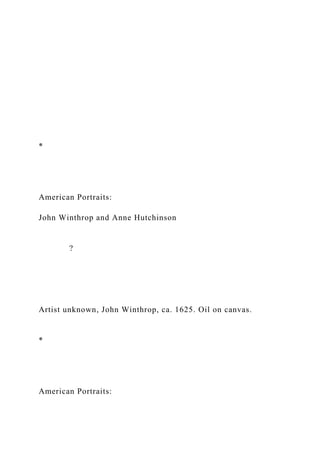 *
American Portraits:
John Winthrop and Anne Hutchinson
?
Artist unknown, John Winthrop, ca. 1625. Oil on canvas.
*
American Portraits:
 