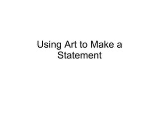 Using Art to Make a Statement 