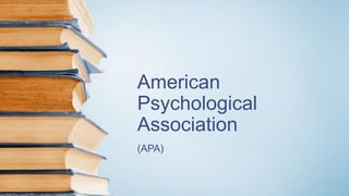 American
Psychological
Association
(APA)
 