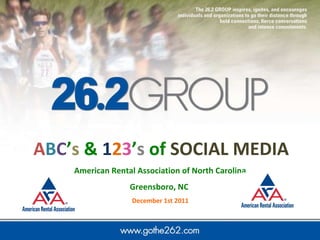 A B C ’ s  &  1 2 3 ’ s  of  SOCIAL   MEDIA American Rental Association of North Carolina  Greensboro, NC  December 1st 2011  