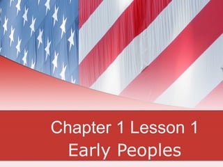 Chapter 1 Lesson 1 Early Peoples 