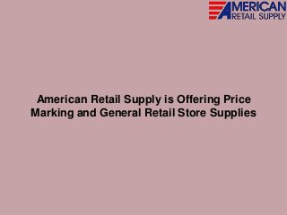 American Retail Supply is Offering Price
Marking and General Retail Store Supplies
 