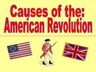 American Revolution Causes of the: 