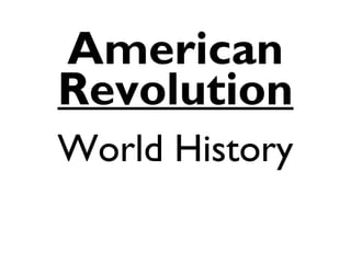 American
Revolution
World History
 