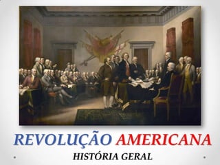 REVOLUÇÃO AMERICANA
     HISTÓRIA GERAL
 