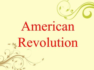 American
Revolution
 