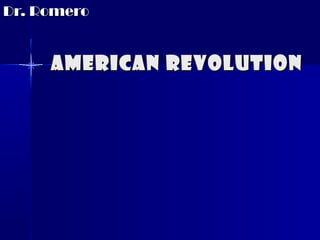 Dr. Romero

American Revolution

 
