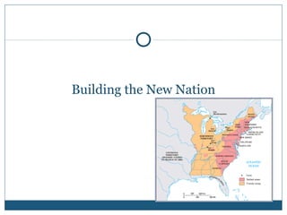 Building the New Nation 
 