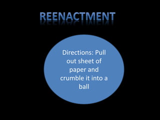 Directions: Pull 
out sheet of 
paper and 
crumble it into a 
ball 
 