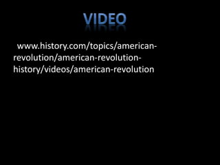 /www.history.com/topics/american-revolution/ 
american-revolution-history/ 
videos/american-revolution 
 