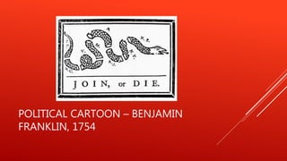 POLITICAL CARTOON – BENJAMIN
FRANKLIN, 1754
 