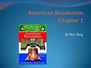 American RevolutionChapter 1 By Mrs. Berg 