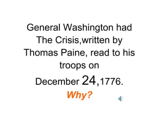 General Washington hadThe Crisis,written byThomas Paine, read to histroops on December 24,1776.   Why?