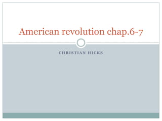 Christian hicks American revolution chap.6-7 
