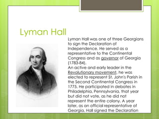Lyman Hall
             Lyman Hall was one of three Georgians
             to sign the Declaration of
             Indepen...