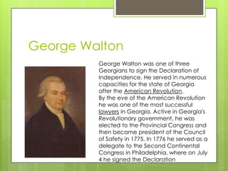 George Walton
         George Walton was one of three
         Georgians to sign the Declaration of
         Independence....