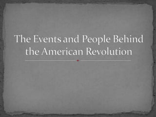 The Events and People Behind the American Revolution 