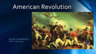 American Revolution
BLANCA MARQUEZ
HIST 1161-301
 