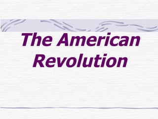 The American
 Revolution
 