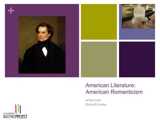 American Literature:American Romanticism Ambre Lee Dubnoff Center 