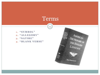 Terms
                   24

1. “SYMBOL”
2. “ALLEGORY”
3. “SATIRE”
4. “BLANK VERSE”
 