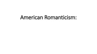 American Romanticism:
 