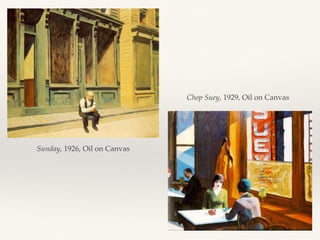 Chop Suey, 1929, Oil on Canvas
Sunday, 1926, Oil on Canvas
 