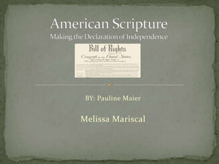 American ScriptureMaking the Declaration of Independence BY: Pauline Maier Melissa Mariscal 