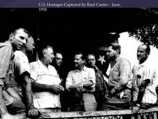 U.S. Hostages Captured by Raul Castro - June,
1958
 