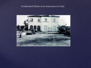 Confiscated Home of an American in Cuba
 