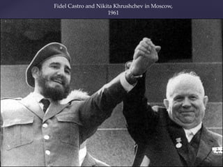 Fidel Castro and Nikita Khrushchev in Moscow,
1961
 