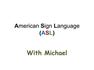 American Sign Language (ASL) With Michael 