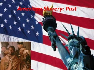 American Slavery: Past 