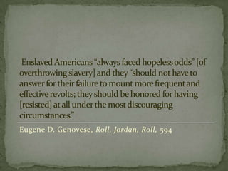 Eugene D. Genovese, Roll, Jordan, Roll, 594
 