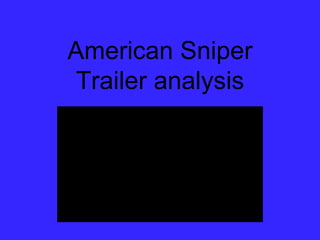 American Sniper
Trailer analysis
 