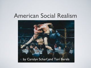 American Social Realism
by Carolyn Scharf and Tori Berels
 