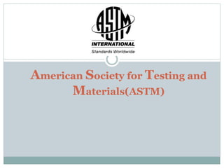 American society for testing and materials(astm) | PPTX