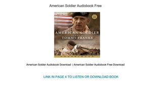 American Soldier Audiobook Free 
American Soldier Audiobook Download  | American Soldier Audiobook Free Download 
LINK IN PAGE 4 TO LISTEN OR DOWNLOAD BOOK
 